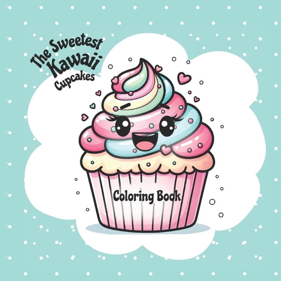 The Sweetest Kawaii Cupcakes: Coloring Book, (Paperback)