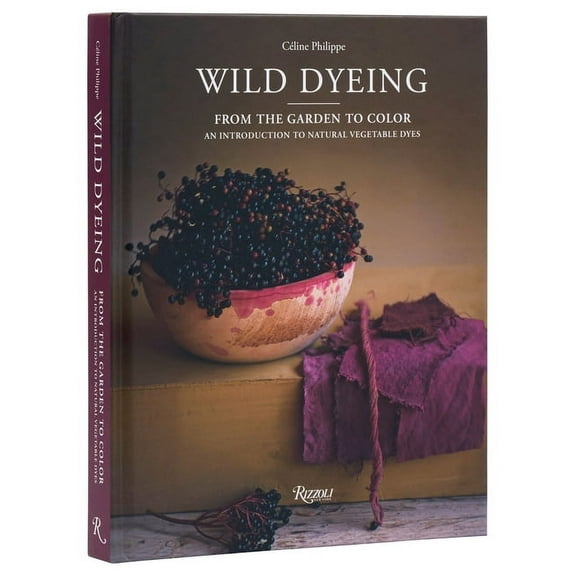Wild Dyeing: From the Garden to Color - An Introduction to Natural Vegetable Dyes, (Hardcover)