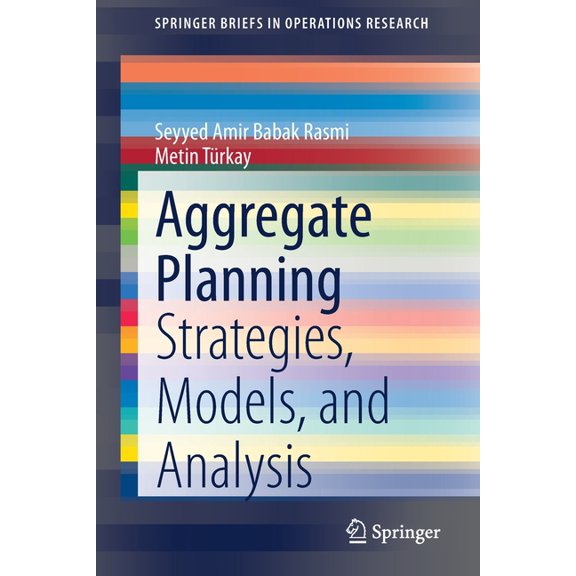 Springerbriefs in Operations Research Aggregate Planning: Strategies, Models, and Analysis, (Paperback)