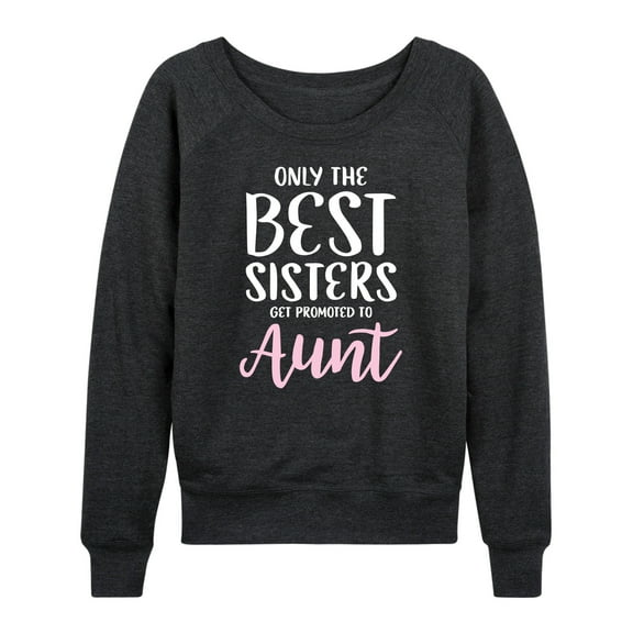 Instant Message - Only The Best Sisters - Women's Lightweight French Terry Long Sleeve Shirt