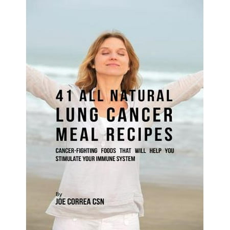 41 All Natural Lung Cancer Meal Recipes : Cancer Fighting Foods That Will Help You Stimulate Your Immune System -