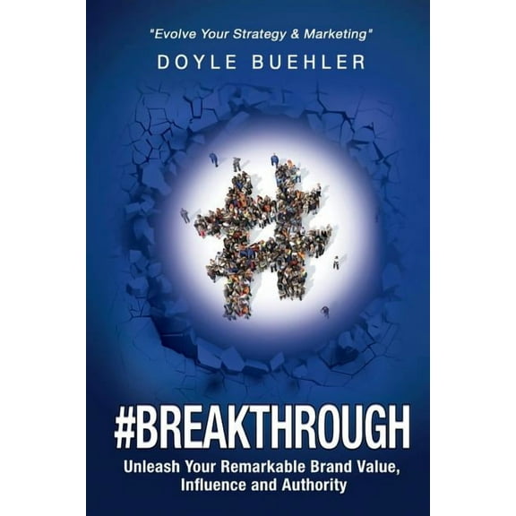 #Breakthrough: Unleash Your Remarkable Brand Value, Influence And Authority, (Paperback)