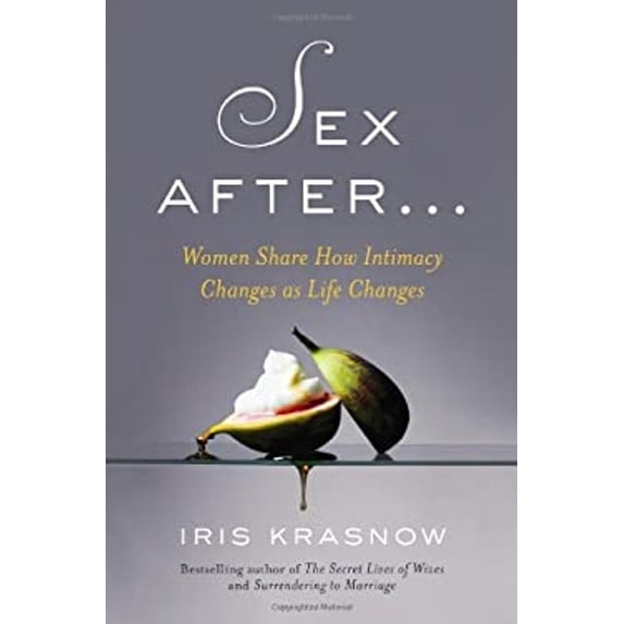 Pre-Owned Sex After . . .: Women Share How Intimacy Changes as Life Changes (Hardcover) 1592408273 9781592408276