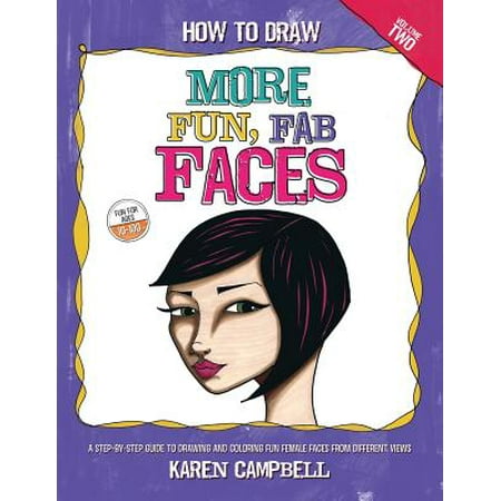 How to Draw More Fun, Fab Faces : A Comprehensive, Step-By-Step Guide to Drawing and Coloring the Female Face in Profile and 3/4 (Best Female Dating Profile Examples)