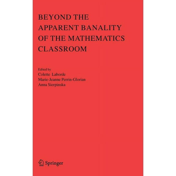 Beyond the Apparent Banality of the Mathematics Classroom, (Hardcover)