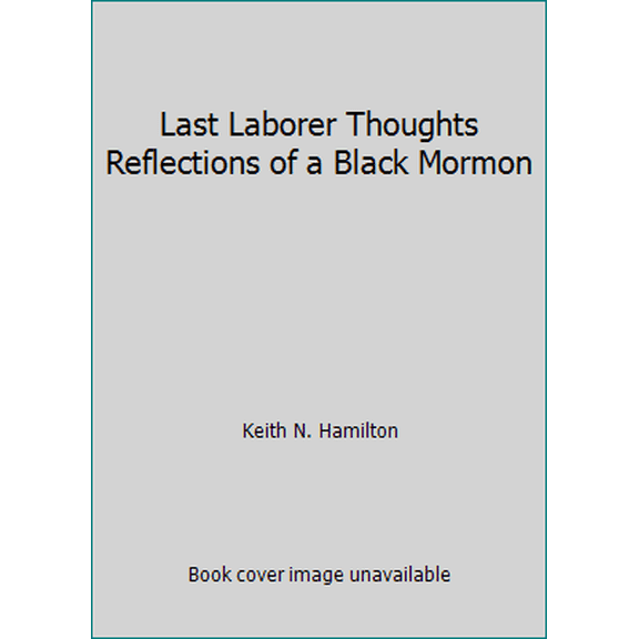 Pre-Owned Last Laborer Thoughts Reflections of a Black Mormon (Paperback) 0984495800 9780984495801