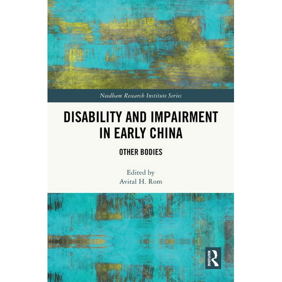 Needham Research Institute Disability and Impairment in Early China: Other Bodies, (Hardcover)