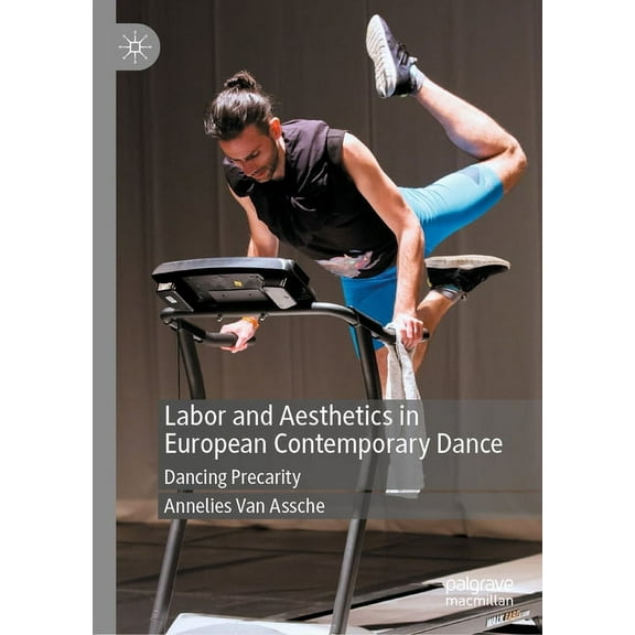 Labor and Aesthetics in European Contemporary Dance: Dancing Precarity, (Hardcover)