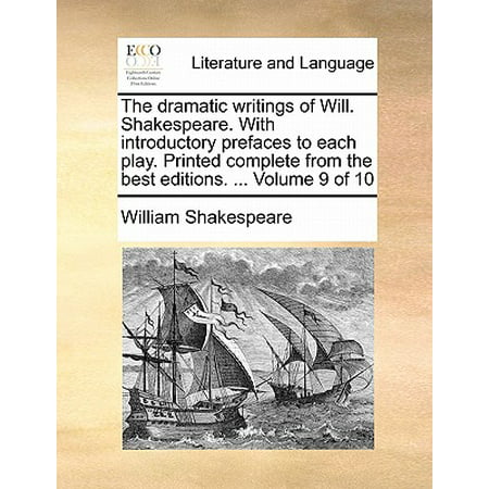 The Dramatic Writings of Will. Shakespeare. with Introductory Prefaces to Each Play. Printed Complete from the Best Editions. ... Volume 9 of