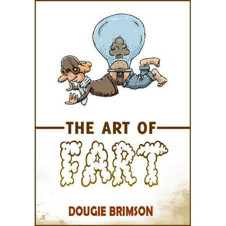The Art of Fart: The Joy of Flatulence! - eBook