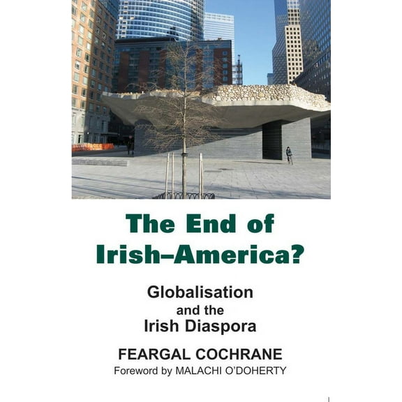 The End of Irish-America? : Globalisation and the Irish Diaspora (Hardcover)