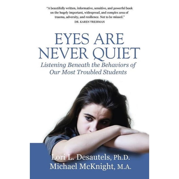 Eyes Are Never Quiet: Listening Beneath the Behaviors of Our Most Troubled Students, (Paperback)