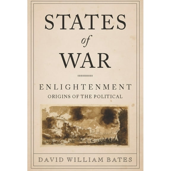 Columbia Studies in Political Thought /  States of War: Enlightenment Origins of the Political, (Paperback)