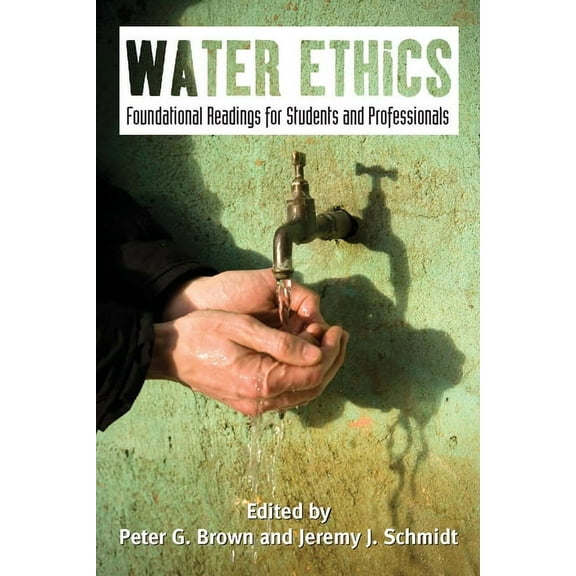 Water Ethics : Foundational Readings for Students and Professionals (Paperback)