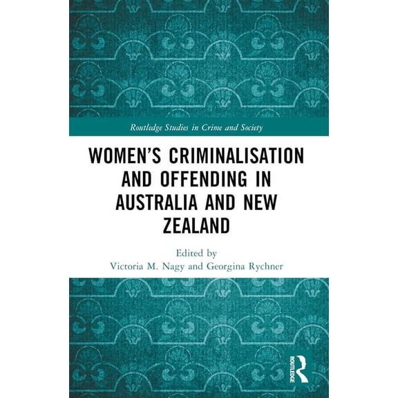 Routledge Studies in Crime and Society Women's Criminalisation and Offending in Australia and New Zealand, (Paperback)