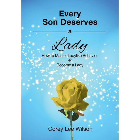 Every Son Deserves a Lady: How to Master Ladylike Behavior & Become a Lady (Paperback)