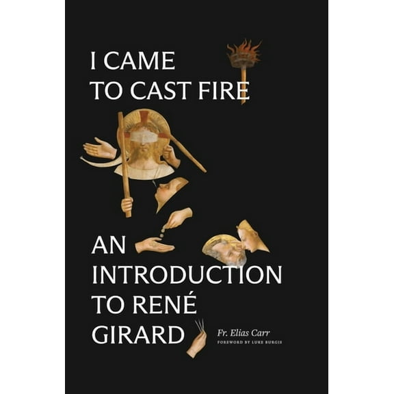 I Came to Cast Fire: An Introduction to RenÃ© Girard, (Hardcover)