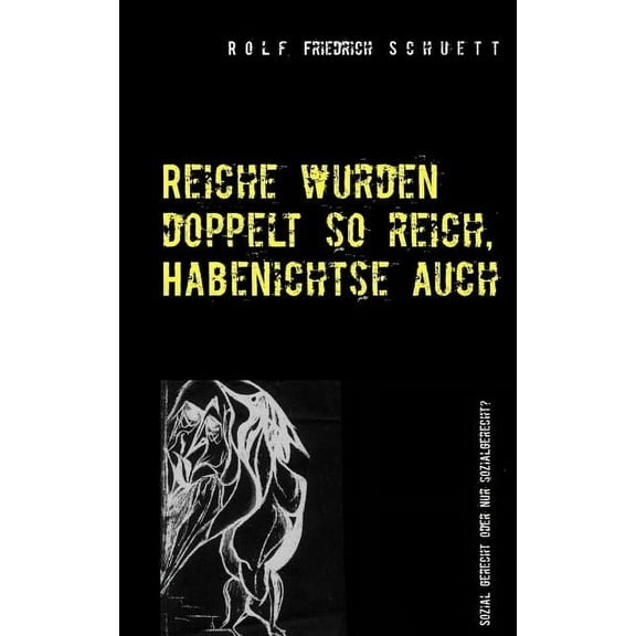 Reiche wurden doppelt so reich, Habenichtse auch: Sozial gerecht oder nur sozialgerecht? (Paperback)