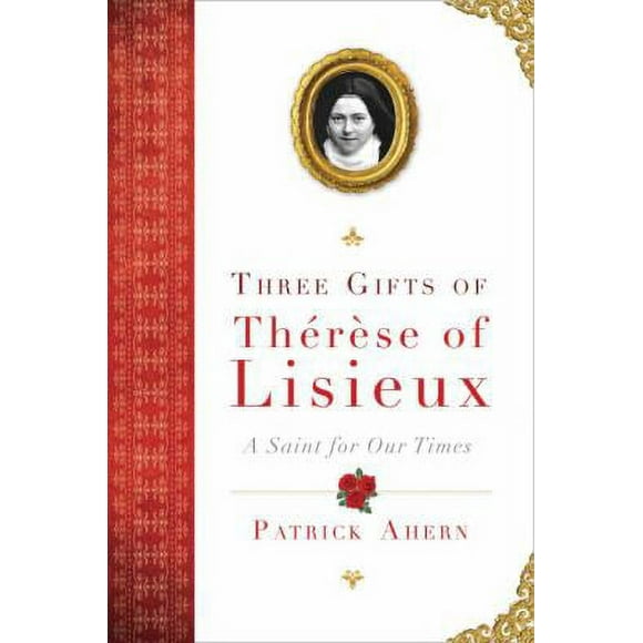 Pre-Owned Three Gifts of Therese of Lisieux: A Saint for Our Times (Hardcover) 0385347898 9780385347891