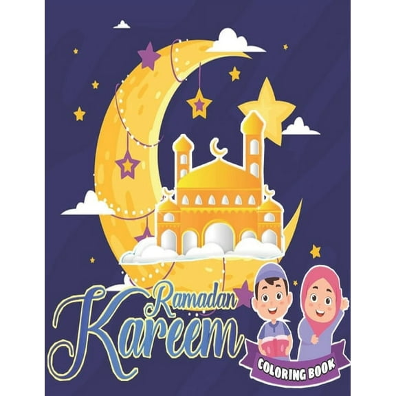 Ramadan kareem coloring book: Islamic Coloring Book, Ramadan Islamic Coloring Book For Children and Adults, Perfect Present For Toddlers To Celebrate The Holy Month (Paperback)