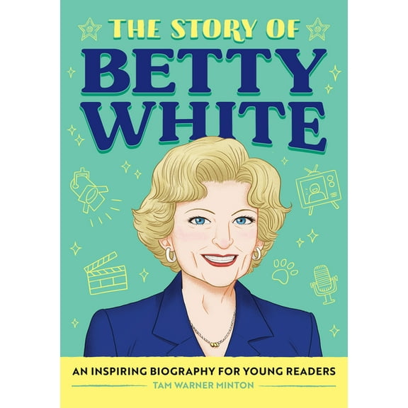 The Story of Biographies The Story of Betty White: An Inspiring Biography for Young Readers, (Hardcover)