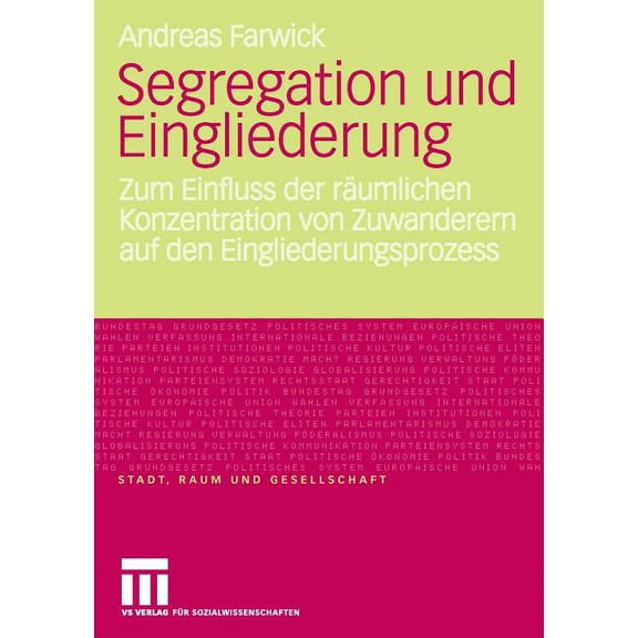 Stadt, Raum Und Gesellschaft Segregation Und Eingliederung: Zum Einfluss Der RÃ¤umlichen Konzentration Von Zuwanderern Auf Den Eingliederungsprozess, (Paperback)