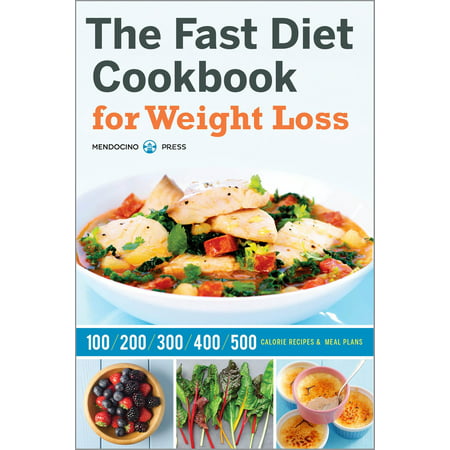 The Fast Diet Cookbook for Weight Loss: 100, 200, 300, 400, and 500 Calorie Recipes & Meal Plans -