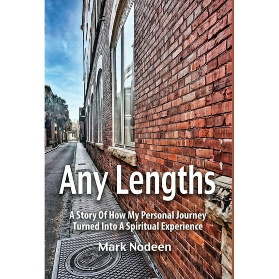 Any Lengths, A Story of How My Personal Journey Turned Into A Spiritual Experience, (Hardcover)