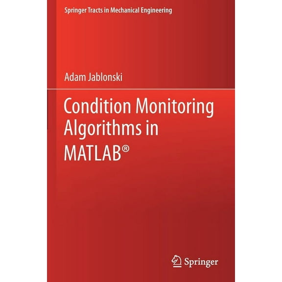 Springer Tracts in Mechanical Engineerin Condition Monitoring Algorithms in Matlab(r), (Paperback)
