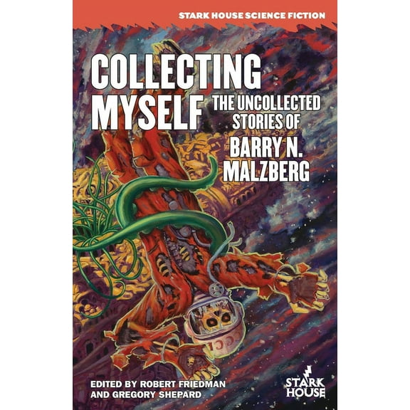 Collecting Myself: The Uncollected Stories of Barry N. Malzberg, (Paperback)