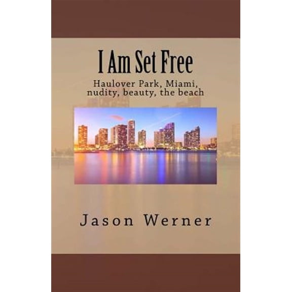 I Am Set Free : Haulover Park, Miami, Nudity, Beauty, the Beach