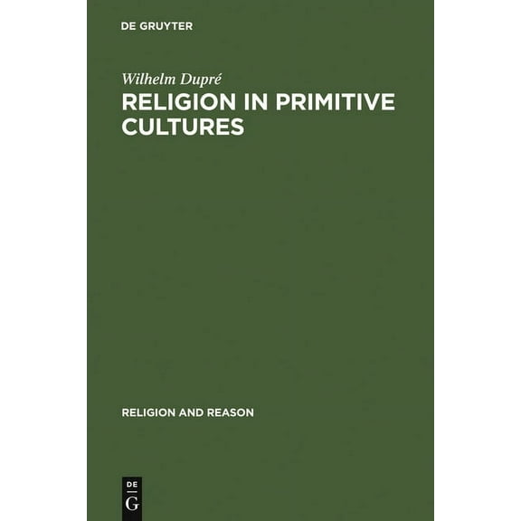 Religion and Reason Religion in Primitive Cultures: A Study in Ethnophilosophy, Book 9, (Hardcover)