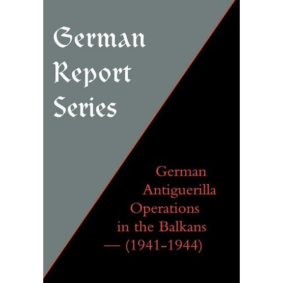 German Report Series: German Antiguerilla Operations in the Balkans (1941-1944), (Hardcover)