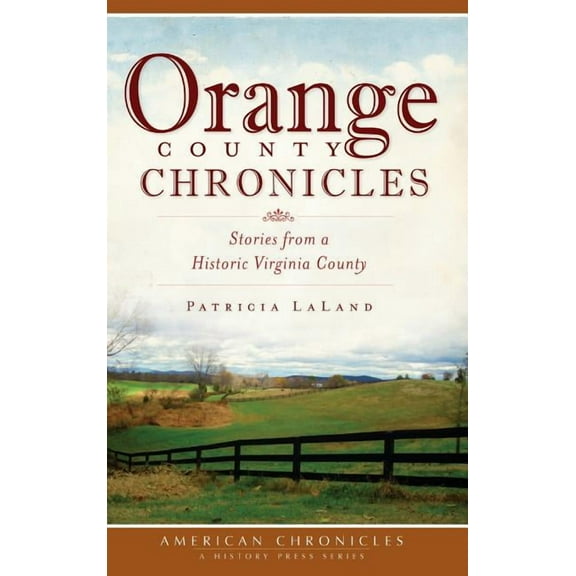 Orange County Chronicles: Stories from a Historic Virginia County, (Hardcover)