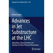 Springer Tracts in Modern Physics: Advances in Jet Substructure at the Lhc: Algorithms, Measurements and Searches for New Physical Phenomena (Paperback)