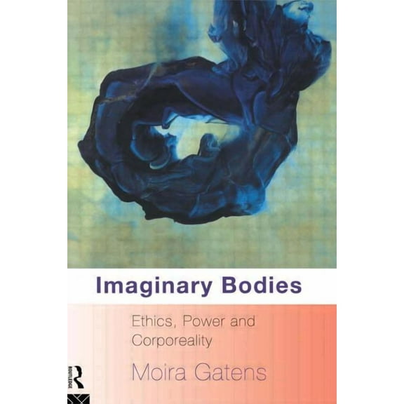 Imaginary Bodies: Ethics, Power and Corporeality, (Paperback)