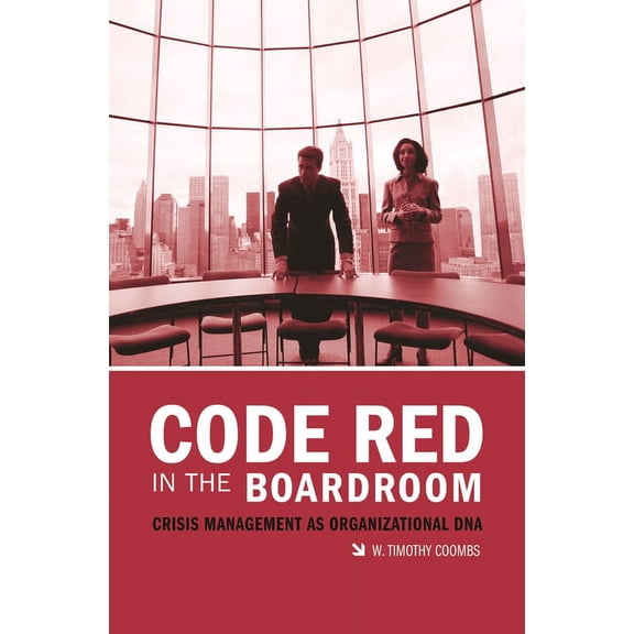 Code Red in the Boardroom: Crisis Management as Organizational DNA, (Hardcover)