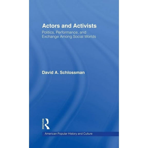 Studies in American Popular History and Actors and Activists: Performance, Politics, and Exchange Among Social Worlds, (Hardcover)