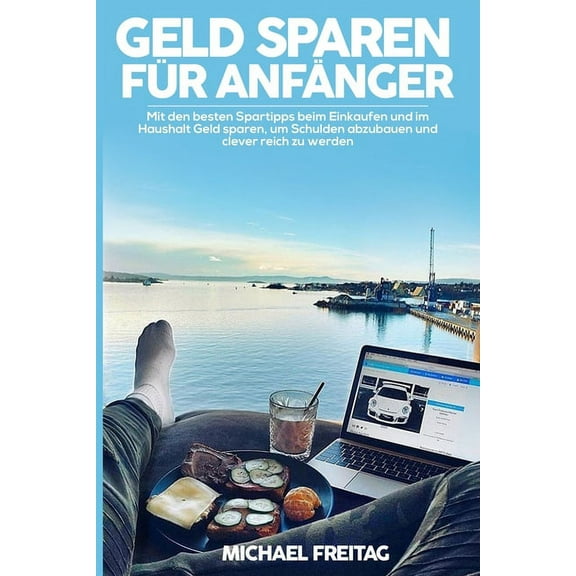 Geld sparen für Anfänger: Mit den besten Spartipps beim Einkaufen und im Haushalt Geld sparen, um Schulden abzubauen & clever reich zu werden. (Paperback)