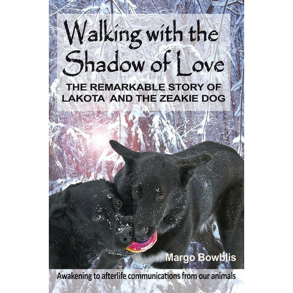 Walking with the Shadow of Love: The Remarkable Story of Lakota and The Zeakie Dog, (Paperback)