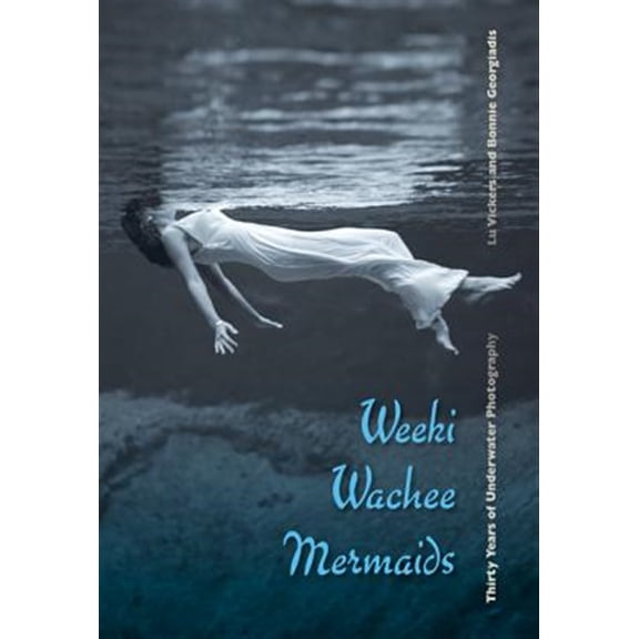 Pre-Owned Weeki Wachee Mermaids: Thirty Years of Underwater Photography (Hardcover)