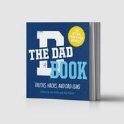 The Dad Book: Truths, Hacks, and Dad-isms - Best Father’s Day Gift Ever and a Must-Have Reference for New Parents