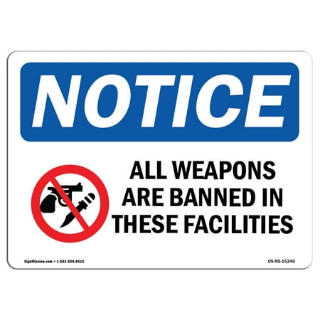 OSHA Notice Sign - NOTICE All Weapons Are Banned In These Facilities | Choose from: Aluminum, Rigid Plastic or Vinyl Label Decal | Protect Your Business, Work Site, Warehouse & Shop |  Made in the