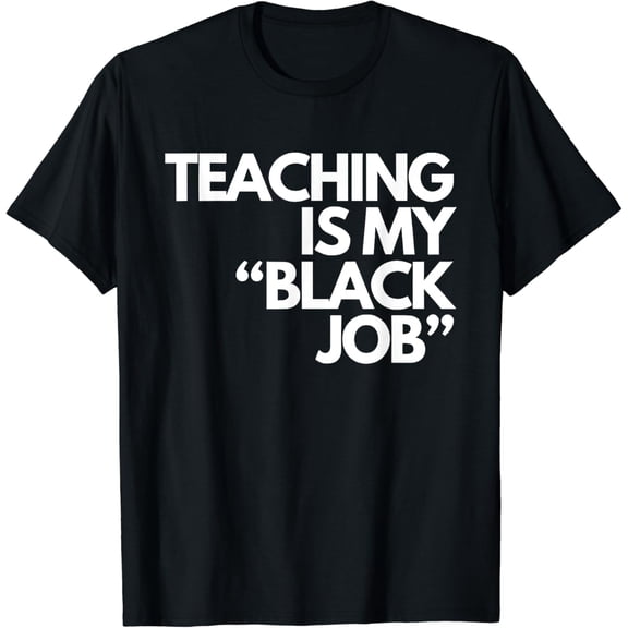 Teaching Is My Black Job Funny Saying Quote For Women Men T-Shirt