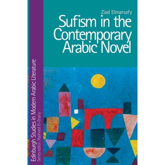 Edinburgh Studies in Modern Arabic Liter Sufism in the Contemporary Arabic Novel, (Hardcover)