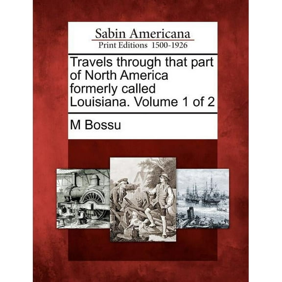 Travels Through That Part of North America Formerly Called Louisiana. Volume 1 of 2 (Paperback)