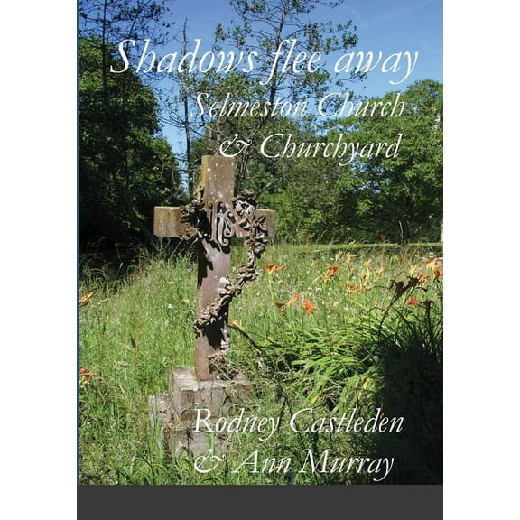 Shadows flee away: Selmeston Church & Churchyard (Paperback)