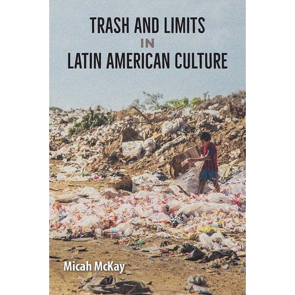 Trash and Limits in Latin American Culture, (Paperback)