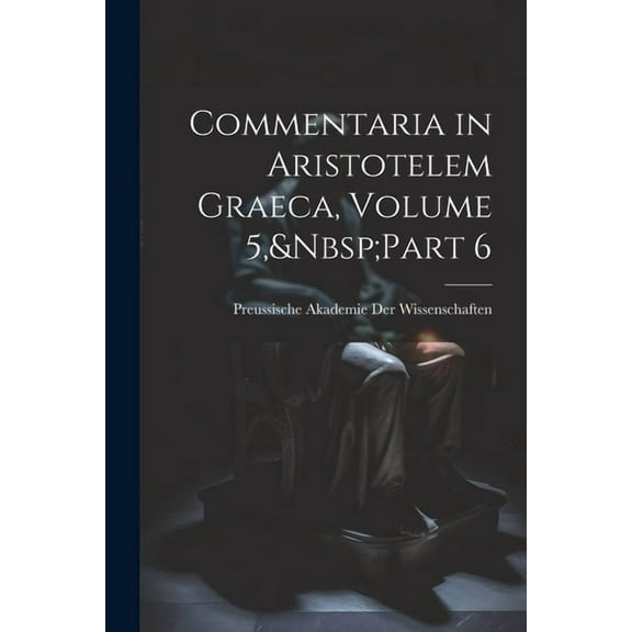 Commentaria in Aristotelem Graeca, Volume 5, Part 6 (Paperback)