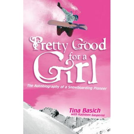 Pretty Good for a Girl: The Autobiography of a Snowboarding Pioneer